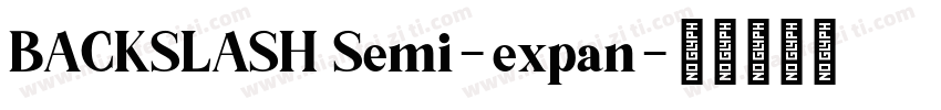 BACKSLASH Semi-expan字体转换